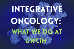 Integrative oncology our experiece at GWCIM